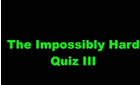 Impossibly Hard Quiz 3